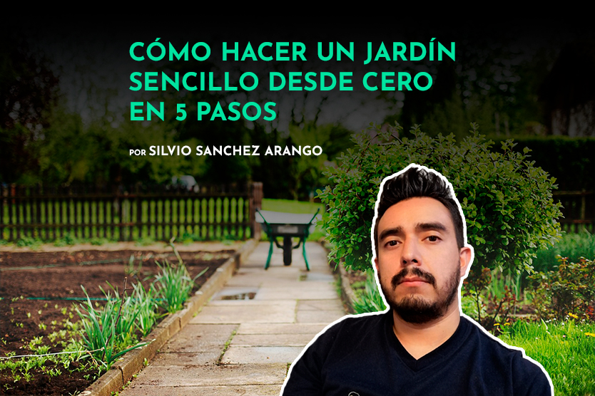 Cómo Hacer Un Jardín Sencillo Desde Cero En 5 Pasos